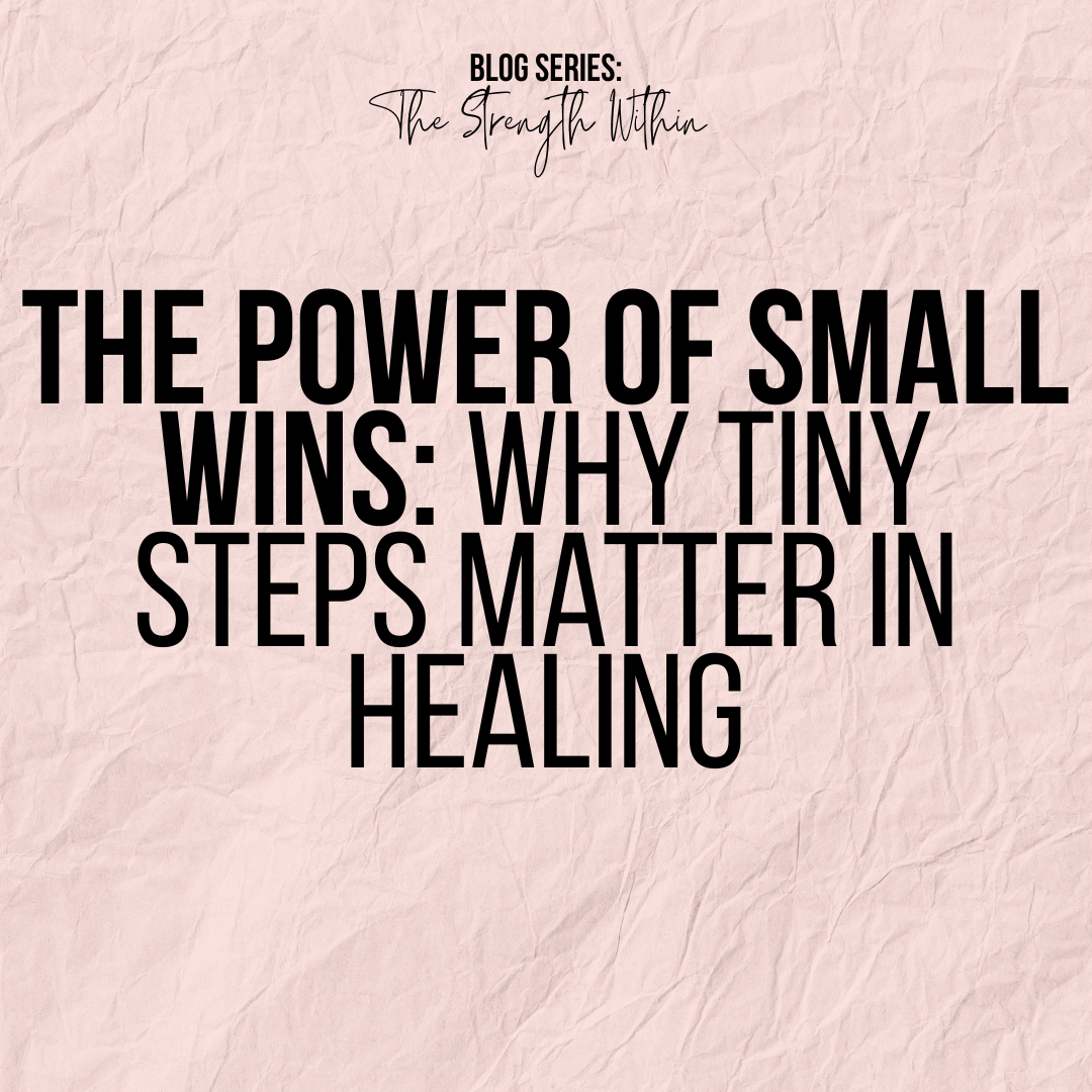 The Power of Small Wins: Why Tiny Steps Matter in Healing