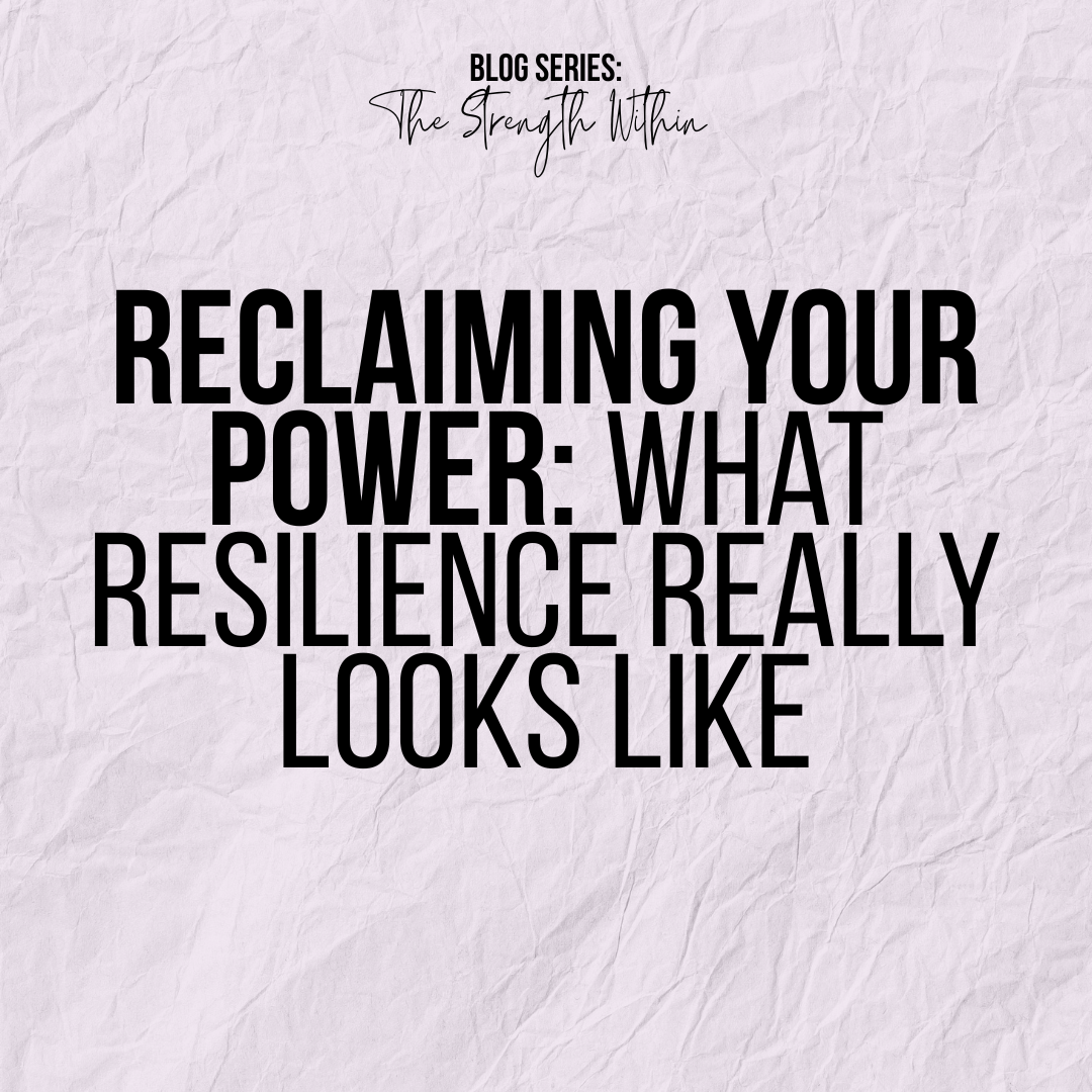 Reclaiming Your Power: What Resilience Really Looks Like