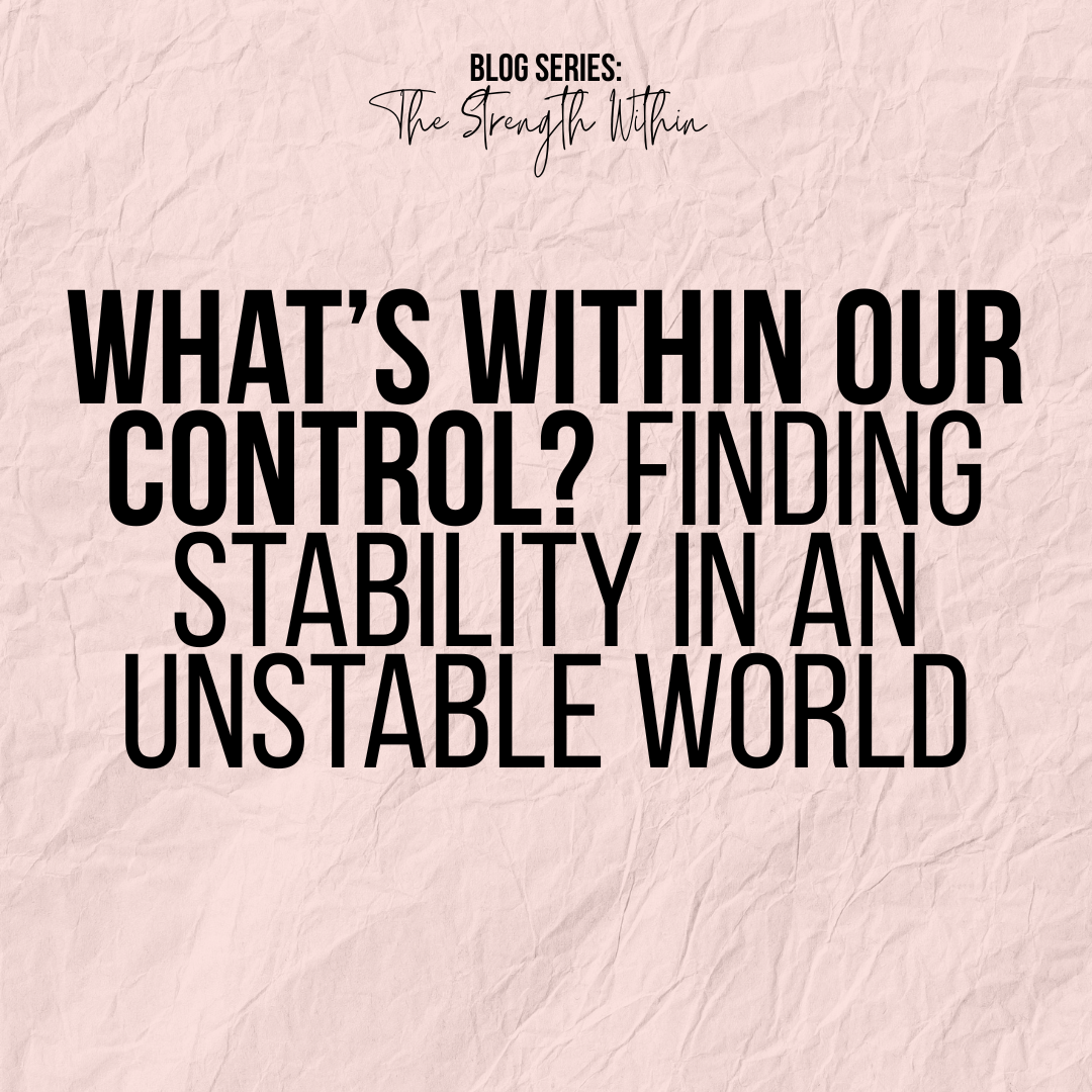 What’s Within Our Control? Finding Stability in an Unstable World